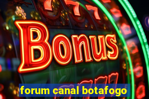 forum canal botafogo